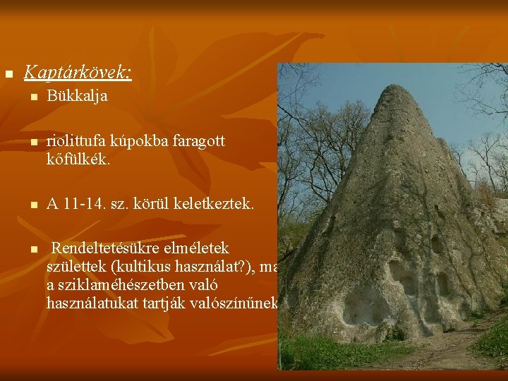 n Kaptárkövek: n n Bükkalja riolittufa kúpokba faragott kőfülkék. A 11 -14. sz. körül