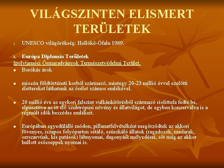 VILÁGSZINTEN ELISMERT TERÜLETEK 1. UNESCO világörökség: Hollókő-Ófalu 1989. Európa Diplomás Területek Ipolytarnóci Ősmaradványok Természetvédelmi