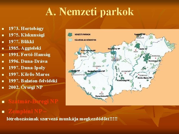 A. Nemzeti parkok n 1973. Hortobágy 1975. Kiskunsági 1977. Bükki 1985. Aggteleki 1991. Fertő-Hanság