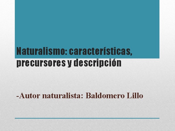 Naturalismo: características, precursores y descripción -Autor naturalista: Baldomero Lillo 