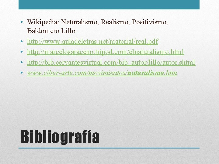  • Wikipedia: Naturalismo, Realismo, Positivismo, Baldomero Lillo • http: //www. auladeletras. net/material/real. pdf