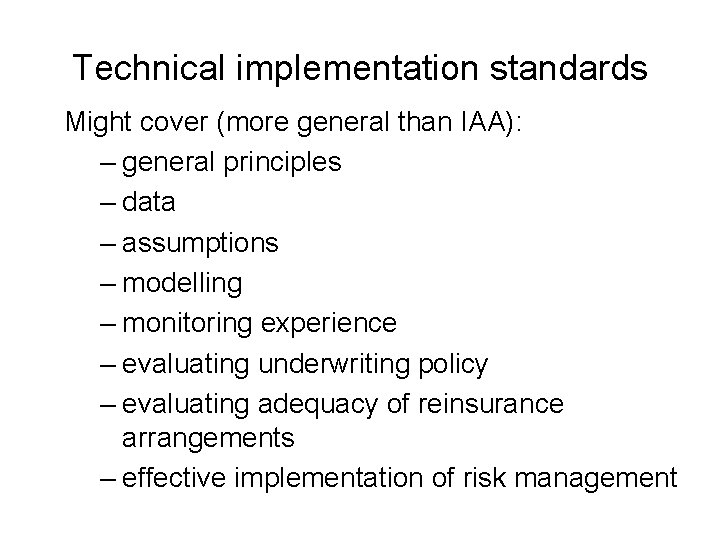 Technical implementation standards Might cover (more general than IAA): – general principles – data