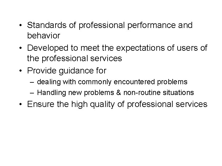  • Standards of professional performance and behavior • Developed to meet the expectations