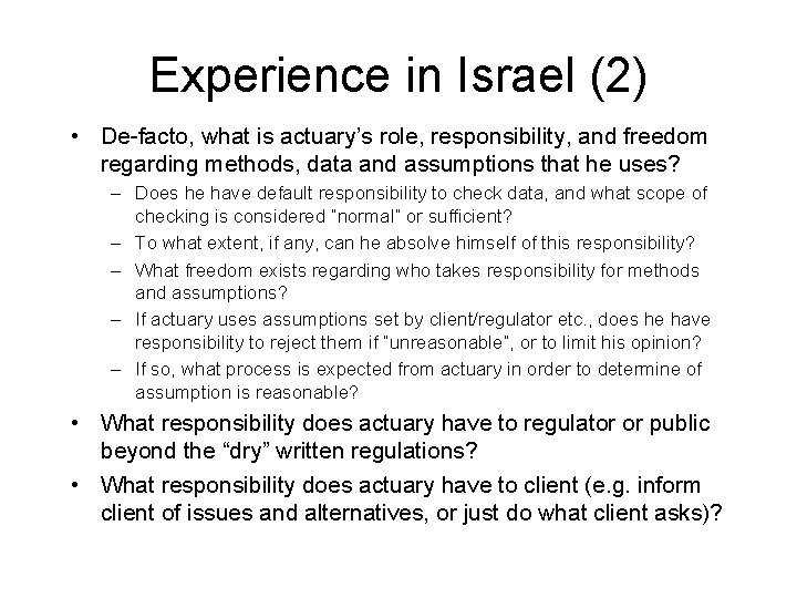 Experience in Israel (2) • De-facto, what is actuary’s role, responsibility, and freedom regarding