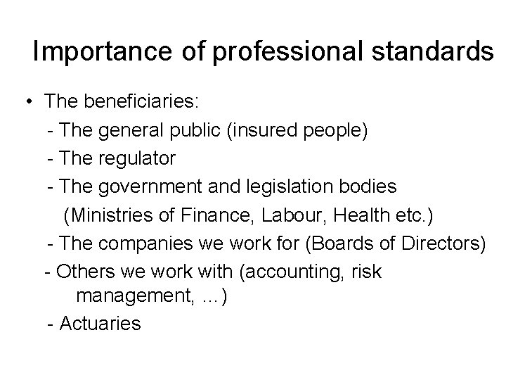 Importance of professional standards • The beneficiaries: - The general public (insured people) -