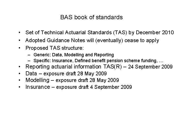 BAS book of standards • Set of Technical Actuarial Standards (TAS) by December 2010