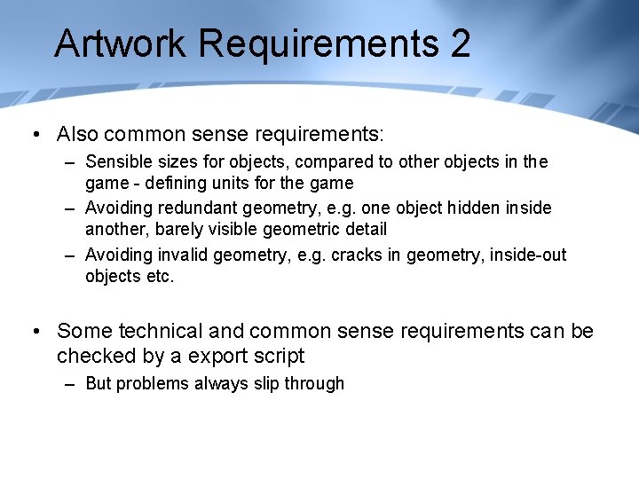 Artwork Requirements 2 • Also common sense requirements: – Sensible sizes for objects, compared