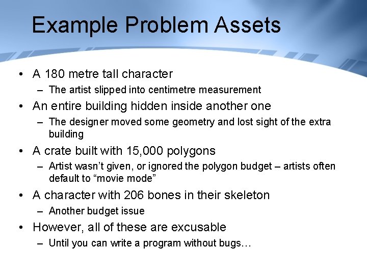 Example Problem Assets • A 180 metre tall character – The artist slipped into