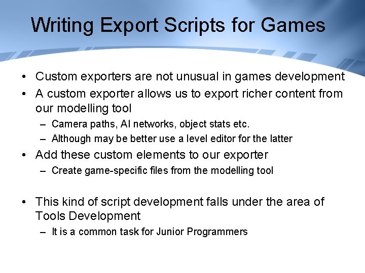 Writing Export Scripts for Games • Custom exporters are not unusual in games development