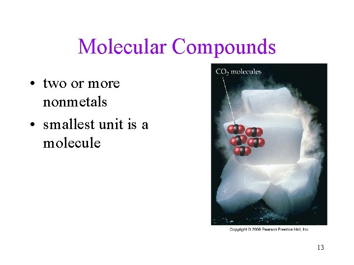 Molecular Compounds • two or more nonmetals • smallest unit is a molecule 13