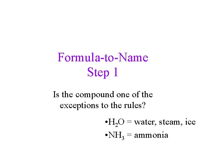 Formula-to-Name Step 1 Is the compound one of the exceptions to the rules? •