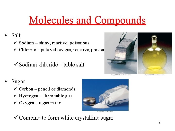 Molecules and Compounds • Salt ü Sodium – shiny, reactive, poisonous ü Chlorine –