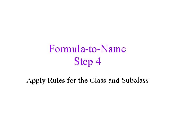 Formula-to-Name Step 4 Apply Rules for the Class and Subclass 