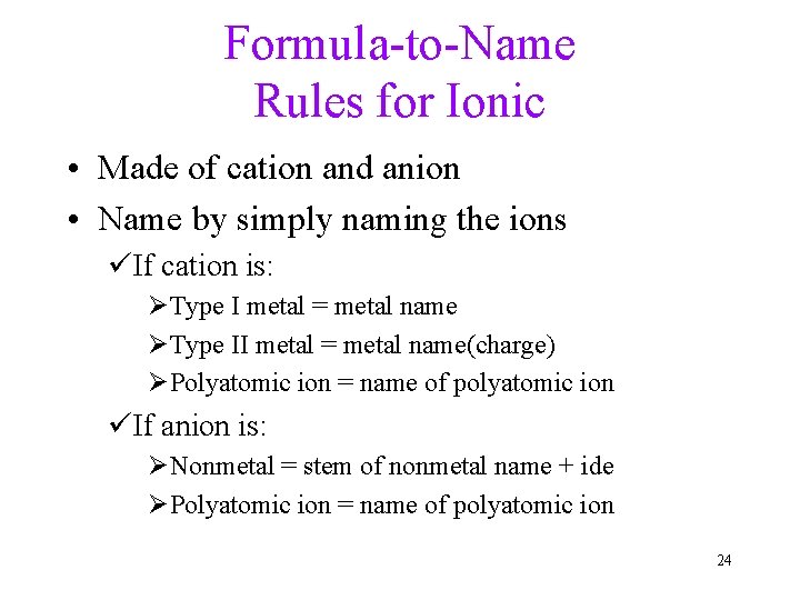 Formula-to-Name Rules for Ionic • Made of cation and anion • Name by simply