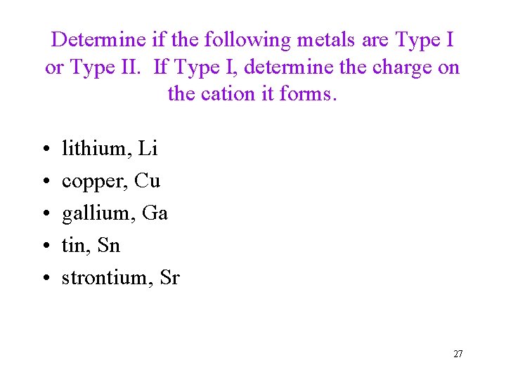 Determine if the following metals are Type I or Type II. If Type I,