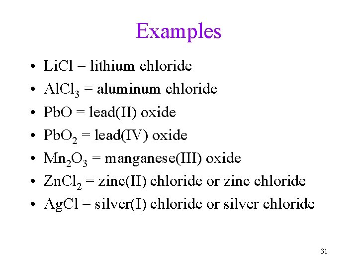 Examples • • Li. Cl = lithium chloride Al. Cl 3 = aluminum chloride