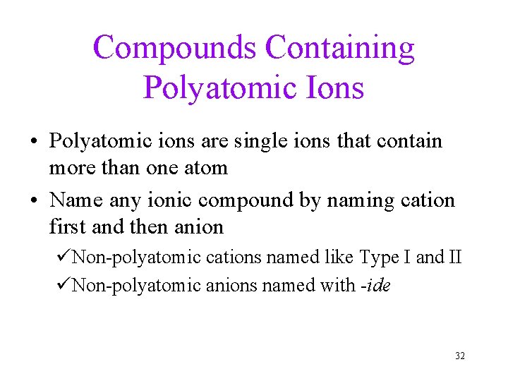 Compounds Containing Polyatomic Ions • Polyatomic ions are single ions that contain more than