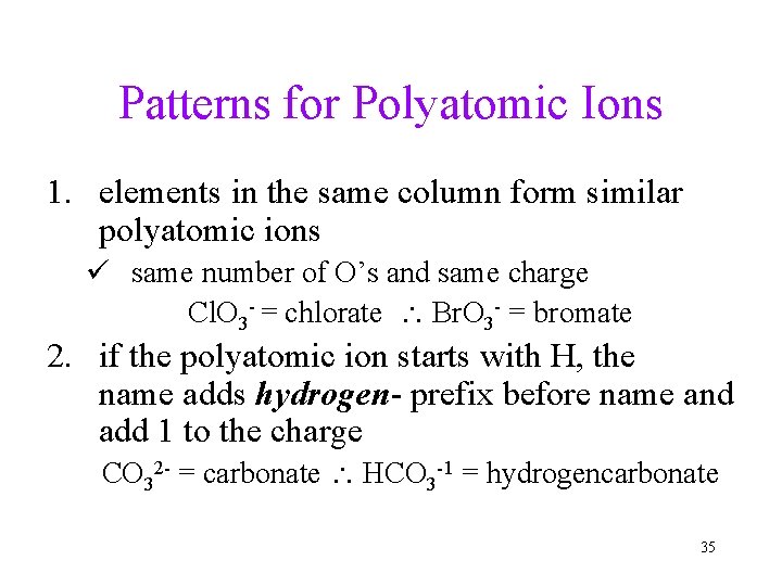 Patterns for Polyatomic Ions 1. elements in the same column form similar polyatomic ions