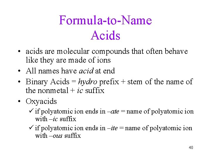 Formula-to-Name Acids • acids are molecular compounds that often behave like they are made