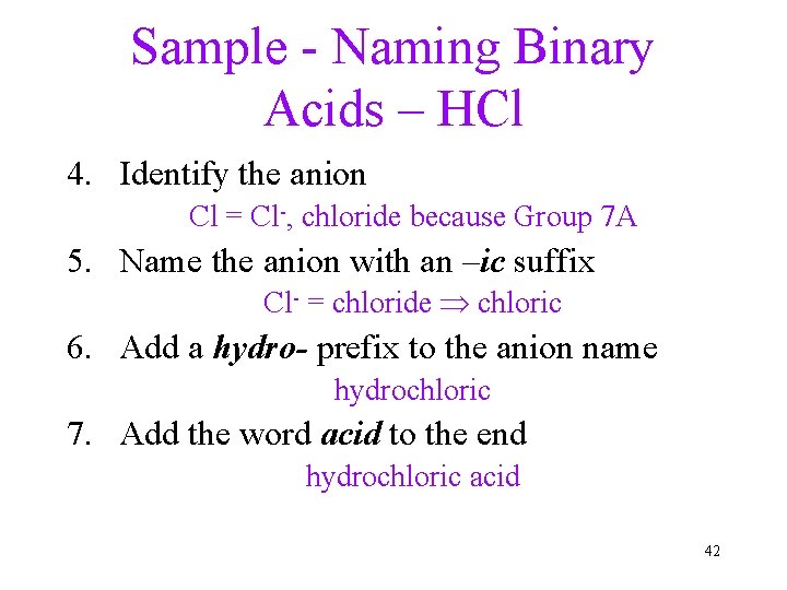 Sample - Naming Binary Acids – HCl 4. Identify the anion Cl = Cl-,