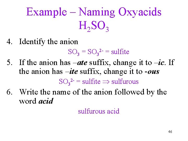 Example – Naming Oxyacids H 2 SO 3 4. Identify the anion SO 3