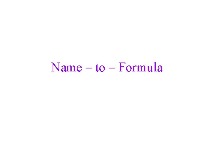 Name – to – Formula 