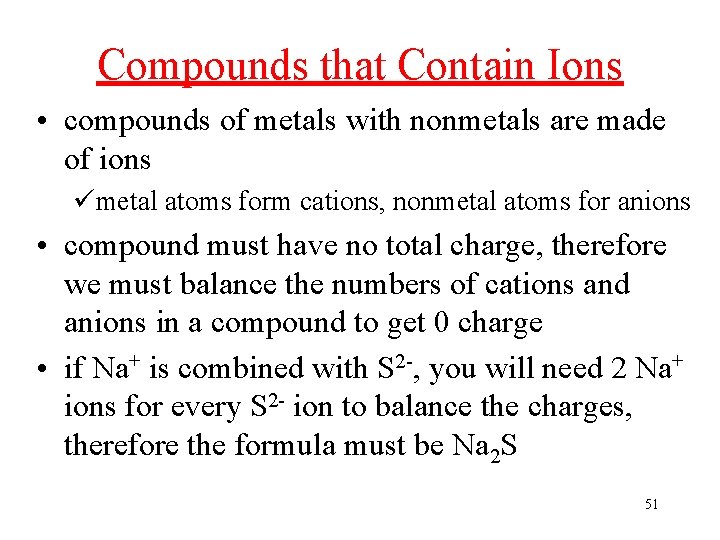 Compounds that Contain Ions • compounds of metals with nonmetals are made of ions