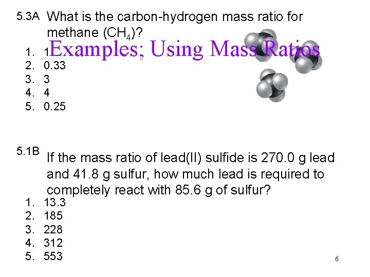 5. 3 A What is the carbon-hydrogen mass ratio for methane (CH 4)? 1.