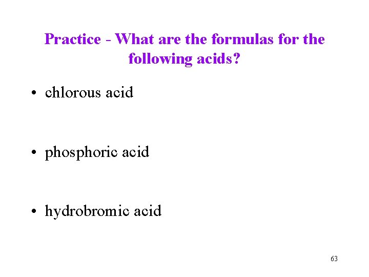 Practice - What are the formulas for the following acids? • chlorous acid •