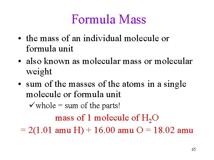 Formula Mass • the mass of an individual molecule or formula unit • also