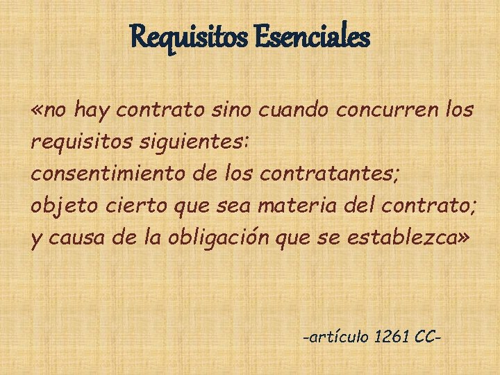 Requisitos Esenciales «no hay contrato sino cuando concurren los requisitos siguientes: consentimiento de los