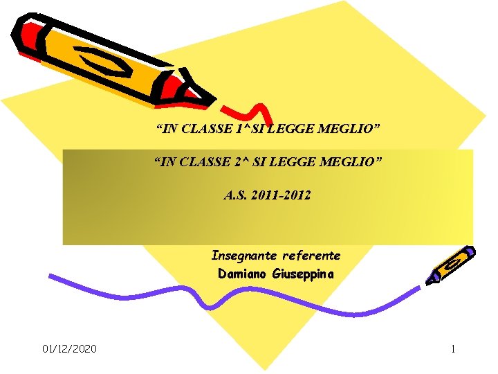 “IN CLASSE 1^SI LEGGE MEGLIO” “IN CLASSE 2^ SI LEGGE MEGLIO” A. S. 2011