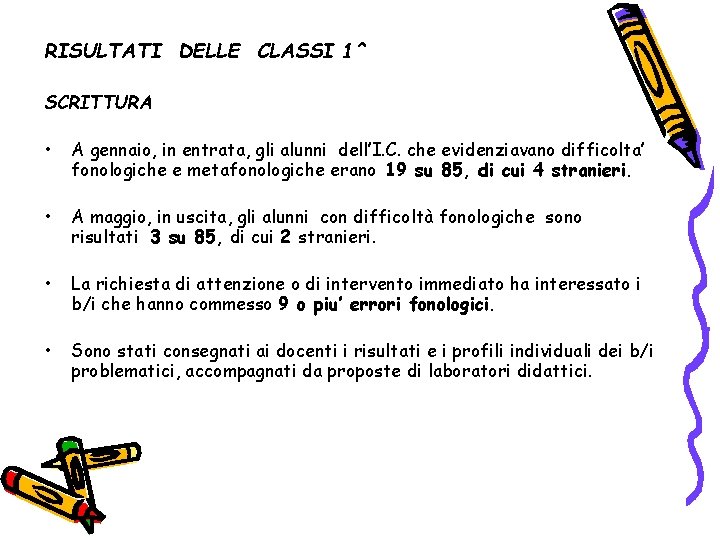 RISULTATI DELLE CLASSI 1^ SCRITTURA • A gennaio, in entrata, gli alunni dell’I. C.