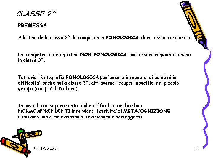 CLASSE 2^ PREMESSA Alla fine della classe 2^, la competenza FONOLOGICA deve essere acquisita.