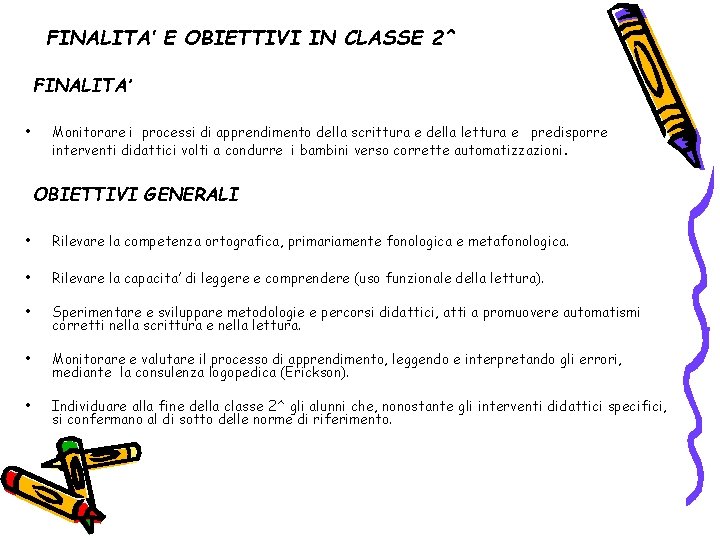 FINALITA’ E OBIETTIVI IN CLASSE 2^ FINALITA’ • Monitorare i processi di apprendimento della