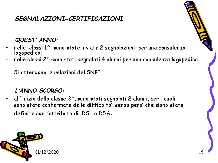 SEGNALAZIONI-CERTIFICAZIONI • • QUEST’ ANNO: nelle classi 1^ sono state inviate 2 segnalazioni per