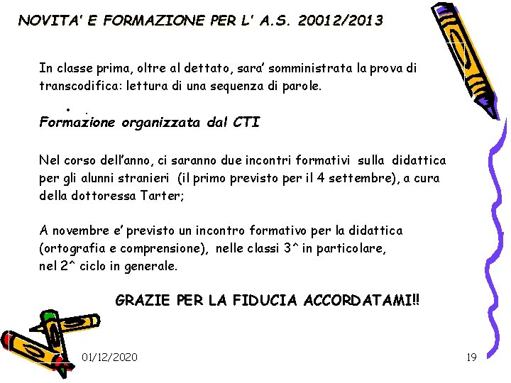 NOVITA’ E FORMAZIONE PER L’ A. S. 20012/2013 In classe prima, oltre al dettato,