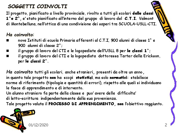 SOGGETTI COINVOLTI Il progetto, pianificato a livello provinciale, rivolto a tutti gli scolari delle