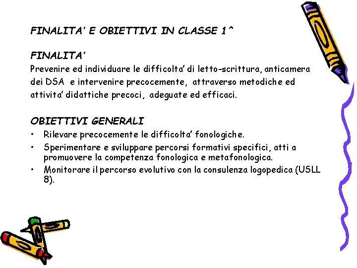 FINALITA’ E OBIETTIVI IN CLASSE 1^ FINALITA’ Prevenire ed individuare le difficolta’ di letto-scrittura,