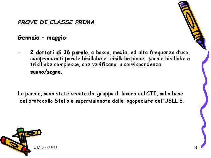 PROVE DI CLASSE PRIMA Gennaio – maggio: • 2 dettati di 16 parole, a