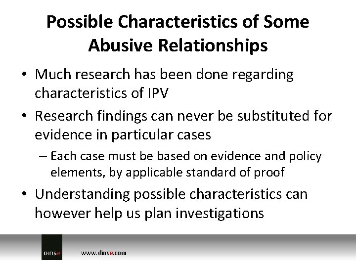 Possible Characteristics of Some Abusive Relationships • Much research has been done regarding characteristics