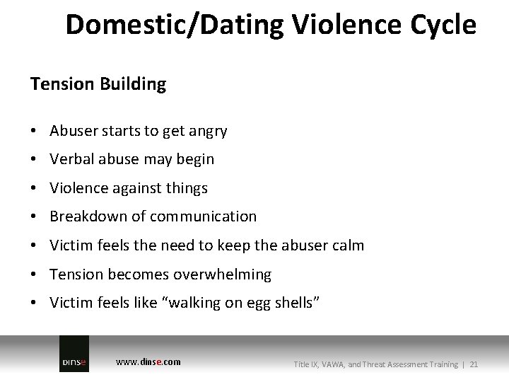 Domestic/Dating Violence Cycle Tension Building • Abuser starts to get angry • Verbal abuse