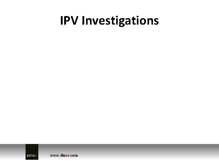 IPV Investigations www. dinse. com 