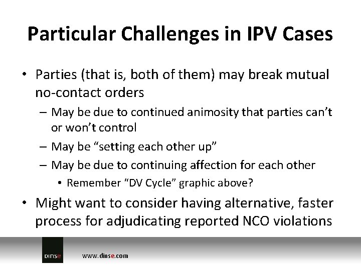 Particular Challenges in IPV Cases • Parties (that is, both of them) may break