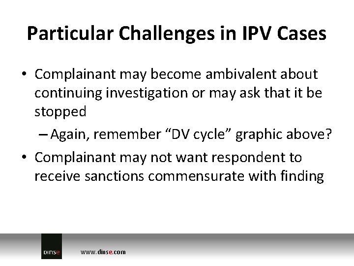 Particular Challenges in IPV Cases • Complainant may become ambivalent about continuing investigation or