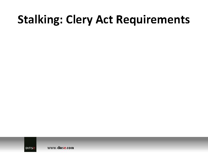 Stalking: Clery Act Requirements www. dinse. com 