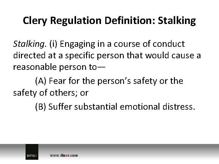 Clery Regulation Definition: Stalking. (i) Engaging in a course of conduct directed at a