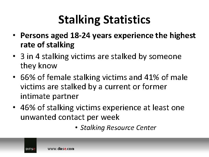 Stalking Statistics • Persons aged 18 -24 years experience the highest rate of stalking