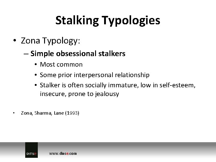 Stalking Typologies • Zona Typology: – Simple obsessional stalkers • Most common • Some