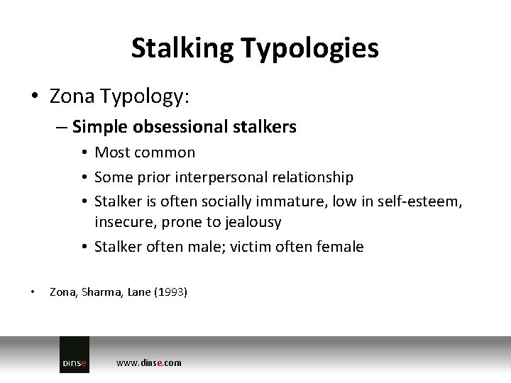 Stalking Typologies • Zona Typology: – Simple obsessional stalkers • Most common • Some